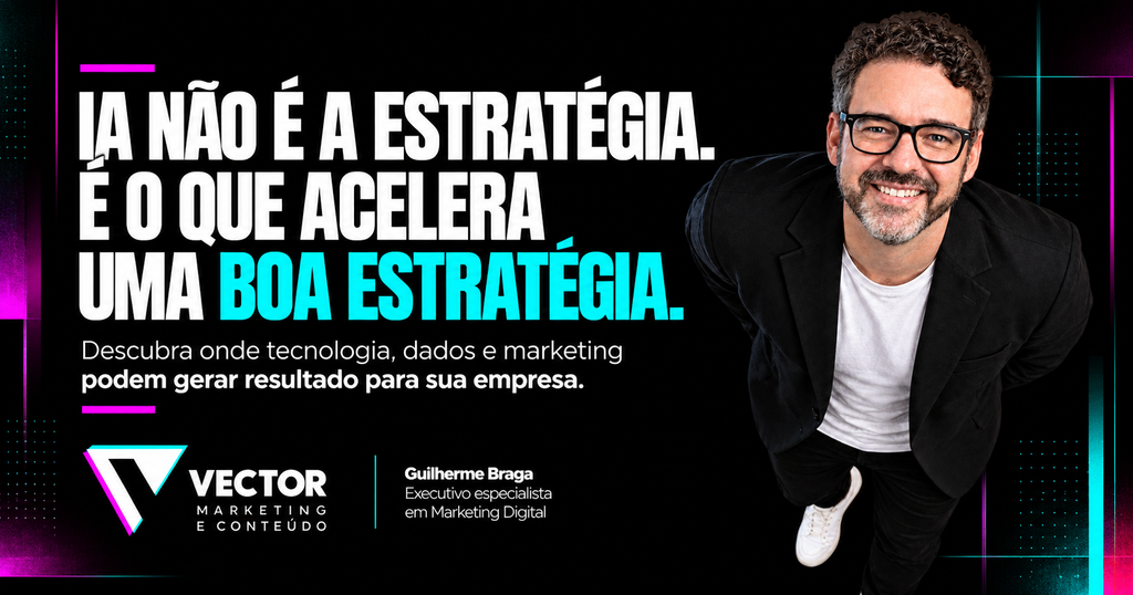 Guilherme Braga da Vector Marketing sobre inteligência artificial e estratégia para pequenas empresas